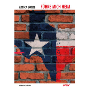 Attica Locke: F&uuml;hre mich heim